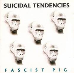 Suicidal Tendencies : Fascist Pig